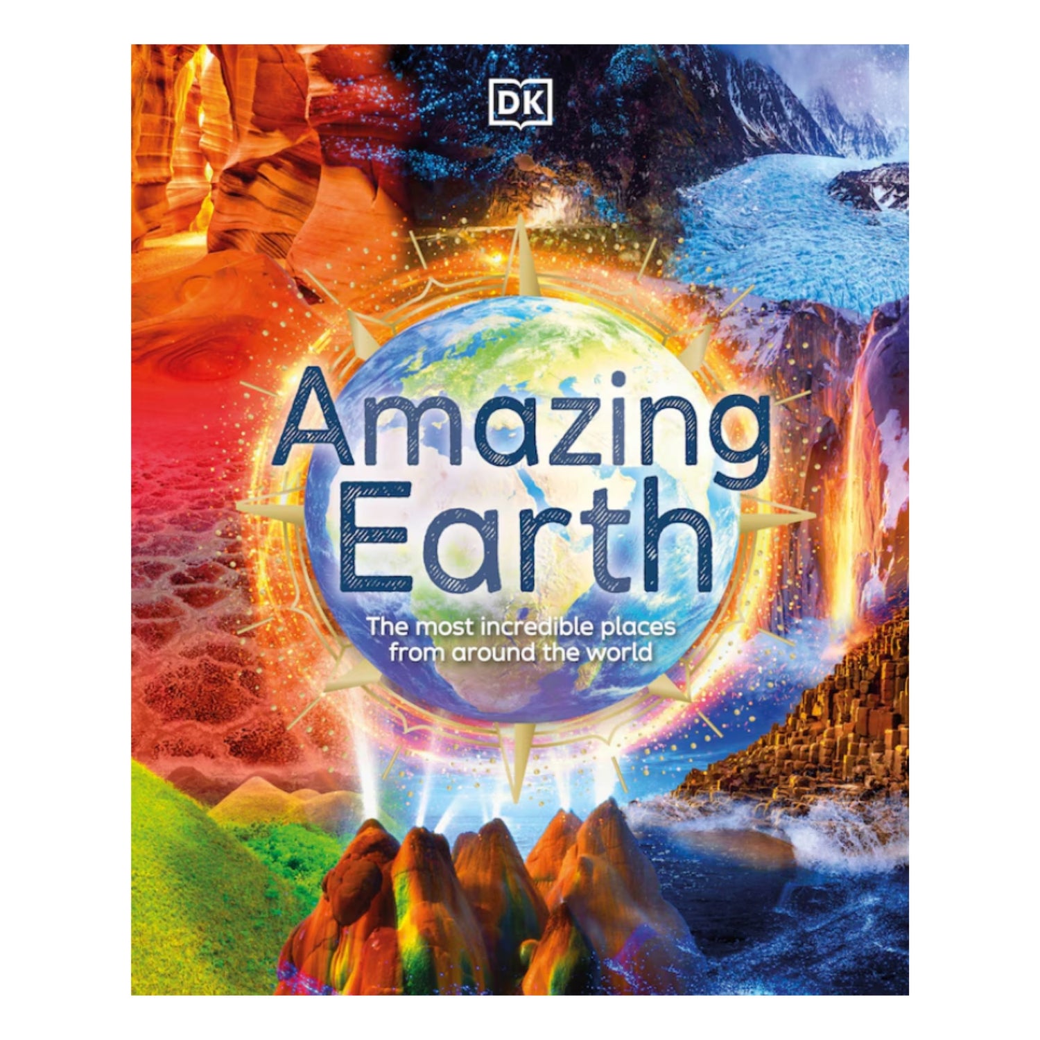 Amazing Earth: The Most Incredible Places From Around The World | Hardcover