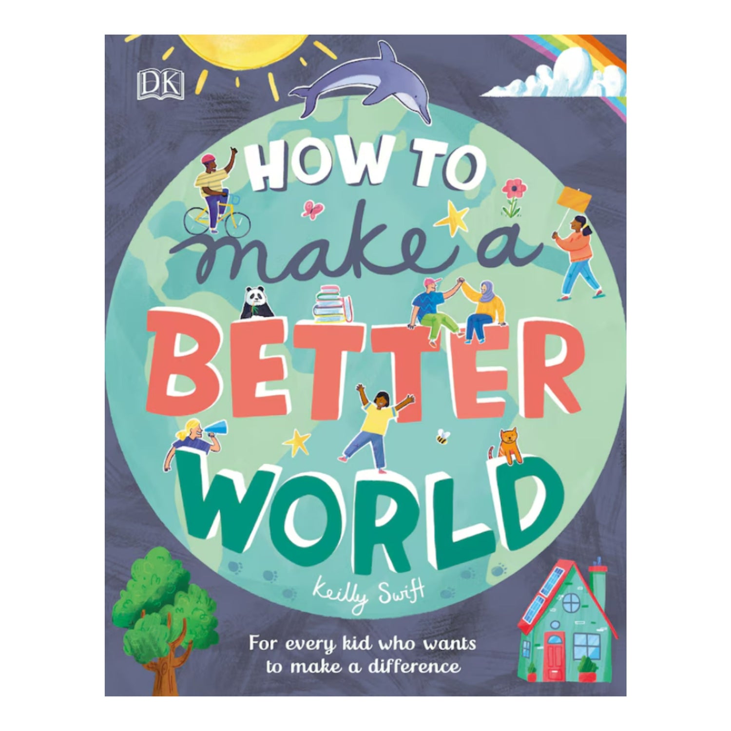 How To Make A Better World: For Every Kid Who Wants To Make A Difference | Hardcover